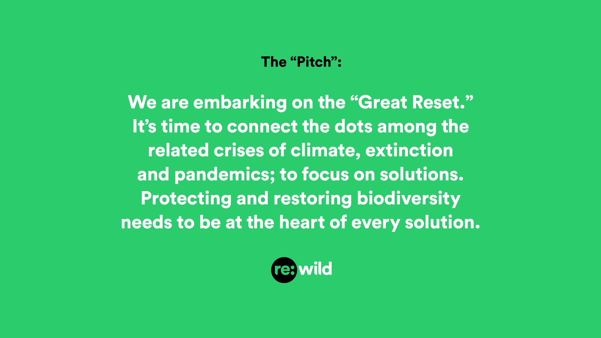 Re:wild 'pitch' - We are embarking on the great reset. It's time to connect the dots among related crises of climate, extinction and pandemics